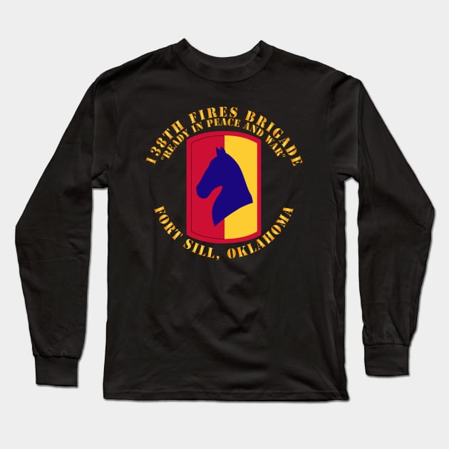 138th Fires Brigade - Ready in Peace and War - Fort Sill Ok Long Sleeve T-Shirt by twix123844